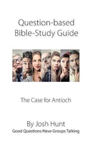 Question-based Bible Study Guide -- The Case for Antioch