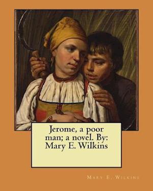 Jerome, a Poor Man; A Novel. by