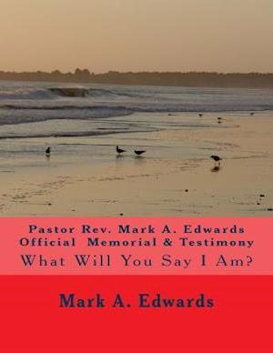 Pastor Rev. Mark A. Edwards Official Memorial & Testimony