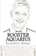 Rooster Aquarius: The Combined Astrology Series 