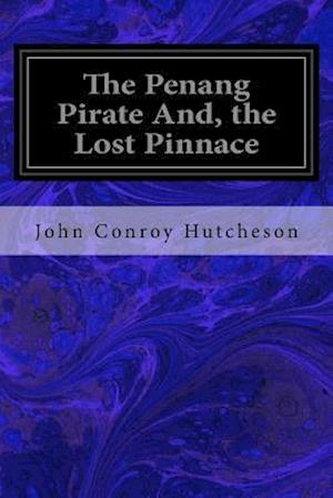 The Penang Pirate And, the Lost Pinnace