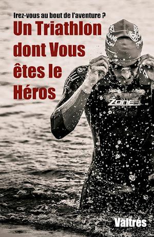 Un Triathlon Dont Vous Ètes Le Héros