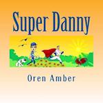 Super Danny: Three Colorful and Educational Adventures in One Exciting Volume. 