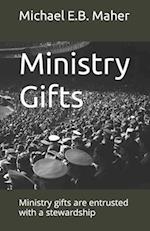 Ministry Gifts: Ministry gifts are entrusted with a stewardship 