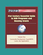 21st Century Essential Guide to HUD Programs and Housing Grants - Volume One, Community Development, SuperNOFA, Loans, Aid, Applications