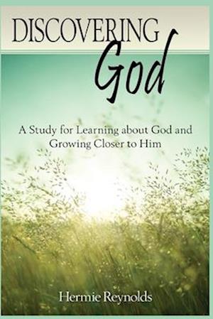 Discovering God: A Study for Learning about God and Growing Closer to Him