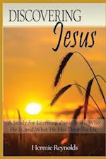 Discovering Jesus: A Study for Learning about Jesus, Who He Is, and What He has Done for Us 