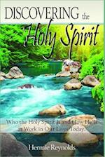 Discovering the Holy Spirit: Who the Holy Spirit Is and How He Is at Work in Our Lives Today. 