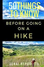 50 Things To Know Before Going on a Hike: A Beginner's Guide To A Safe and Meaningful Outdoors Experience 
