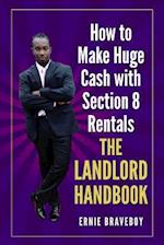 How to Make Huge Cash with Section 8 Rentals the Landlord Handbook: realestate 101 