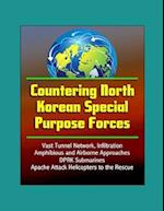 Countering North Korean Special Purpose Forces - Vast Tunnel Network, Infiltration, Amphibious and Airborne Approaches, DPRK Submarines, Apache Attack