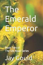 The Emerald Emperor: Book Two of The Silk Road Series 