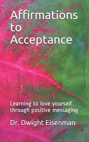 Affirmations to Acceptance: Learning to love yourself through positive messaging