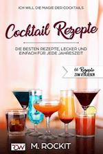 ICH WILL - DIE MAGIE DER COCKTAILS, Besten Rezepte, lecker und einfach für jede Jahreszeit