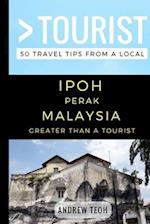 Greater Than a Tourist- Ipoh Perak Malaysia: 50 Travel Tips from a Local 