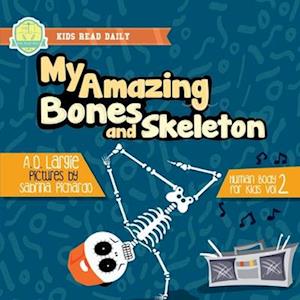 My Amazing Bones and Skeleton: A Book About Body Parts & Growing Strong For Kids: Halloween Books For Learning