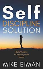 Self Discipline Solution: Build Habits to Reach Goals Faster 