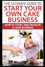 The Ultimate Guide To Start Your Own Cake Business