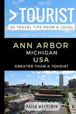 Greater Than a Tourist - Ann Arbor Michigan USA: 50 Travel Tips from a Local 