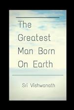 The Greatest Man Born on Earth