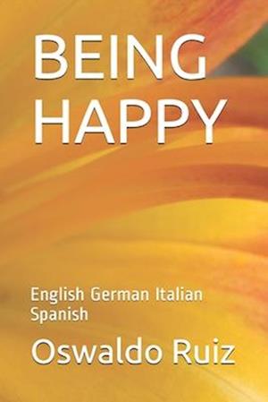 BEING HAPPY: English German Italian Spanish