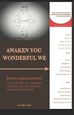 Awaken you wonderful we: How do we create heaven on earth? The secret of one page table reveal all the real causes of all phenomena and problems 