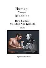 Human Versus Machine: How To Beat Stockfish and Komodo Part I 