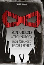 How Superheroes and Technology have Changed Each Other