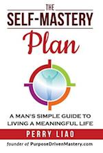 THE SELF-MASTERY PLAN: A MAN'S SIMPLE GUIDE TO LIVING A MEANINGFUL LIFE 