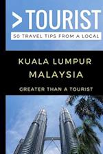 Greater Than a Tourist - Kuala Lumpur Malaysia: 50 Travel Tips from a Local 