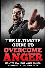 The Ultimate Guide To Overcome Anger