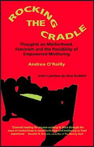 Rocking the Cradle; Thoughs on Motherhood, Feminism and the Possibility of Empowered Mothering