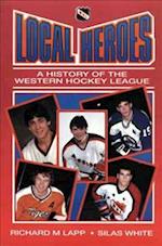 Local Heroes : A History of the Western Hockey League 
