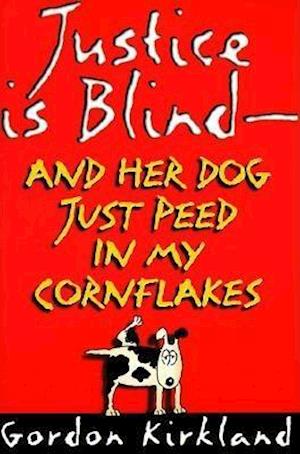 Justice Is Blind - And Her Dog Just Peed in My Cornflakes