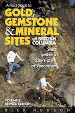 A Field Guide to Gold, Gemstone & Mineral Sites of British Columbia Vol. 2 Revised Edition