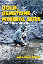 A Field Guide to Gold, Gemstone and Mineral Sites of British Columbia Vol. 1