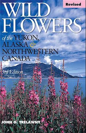 Wild Flowers of the Yukon, Alaska & Northwestern Canada Revised