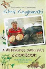A Wilderness Dweller's Cookbook : The Best Bread in the World and Other Recipes 