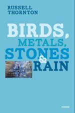 Birds, Metals, Stones and Rain