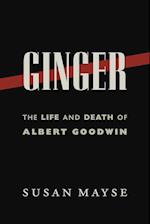 Ginger: The Life and Death of Albert Goodwin 