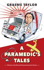 A Paramedic’s Tales : Hilarious, Horrible and Heartwarming True Stories 