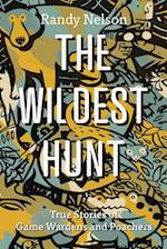 The Wildest Hunt : True Stories of Game Wardens and Poachers 