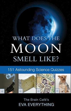 Everything, E:  What Does The Moon Smell Like?