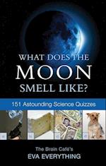 Everything, E:  What Does The Moon Smell Like?