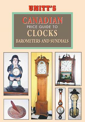 Unitt's Canadian Identification and Price Guide to Antique Clocks, Barometers and Sundials