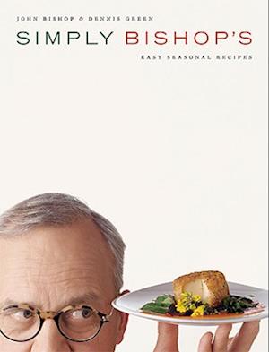 Simply Bishop's Easy Seasonal Recipes