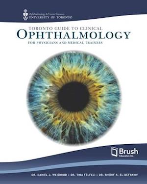 Toronto Clinical Guide to Ophthalmology for General Physicians, Residents, and Medical Students