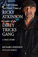 Life Crimes and Hard Times of Ricky Atkinson, Leader of  Dirty Tricks Gang