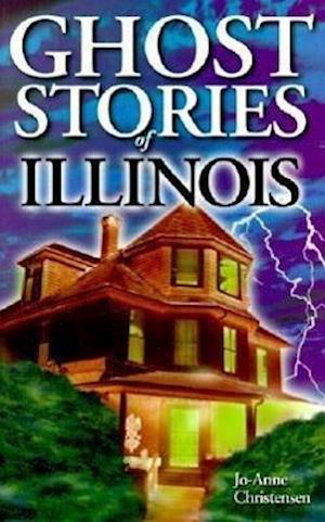 Christensen, J: Ghost Stories of Illinois