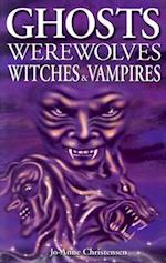 Ghosts, Werewolves, Witches & Vampires